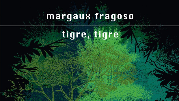 Tigre, tigre di Margaux Fragoso