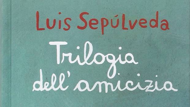 Trilogia dell’amicizia di Luis Sepulveda