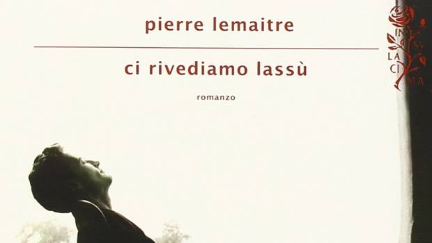 Ci rivediamo lassù di Pierre Lemaitre