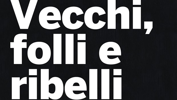 vecchi folli e ribelli