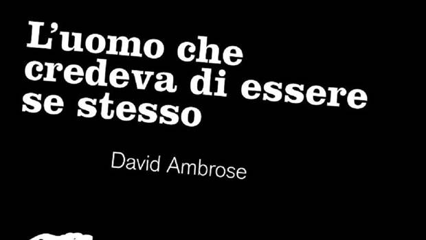 L’Uomo che credeva di essere se stesso di David Ambrose