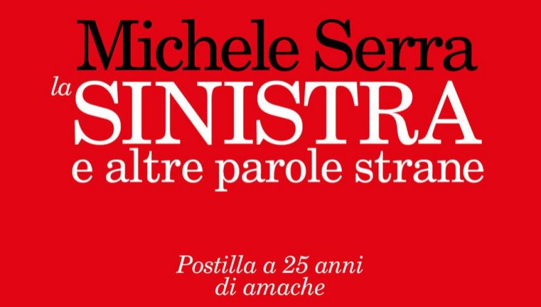 La sinistra e altre parole strane di Michele Serra