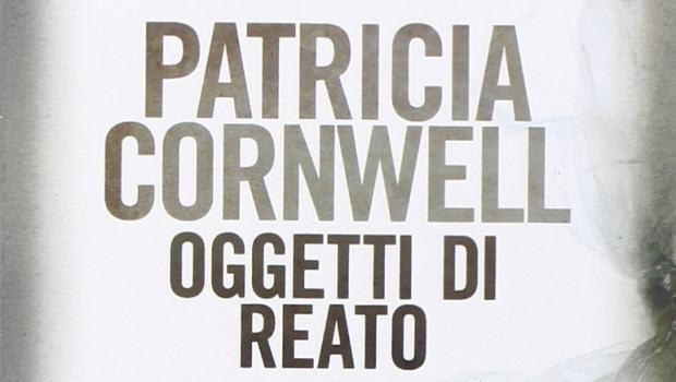 Oggetti di Reato di Patricia Cornwell