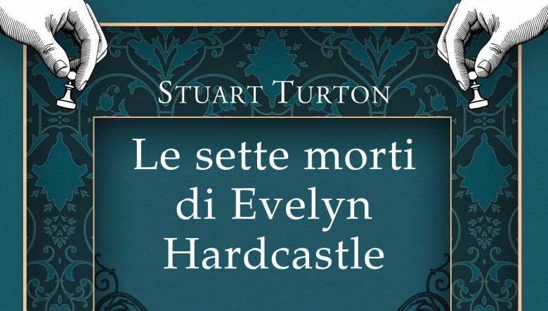 Le sette morti di Evelyn Hardcastle di Stuart Turton