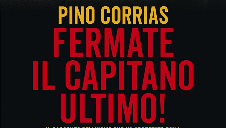 Fermate il Capitano Ultimo di Pino Corrias