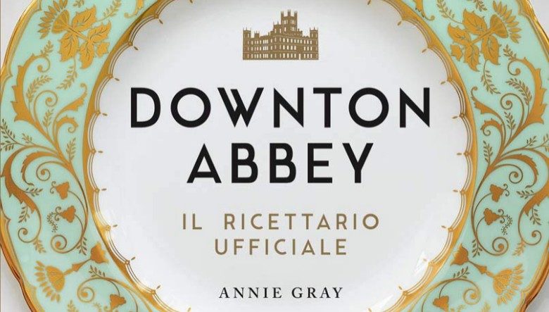 Downton Abbey Il ricettario ufficiale pdf