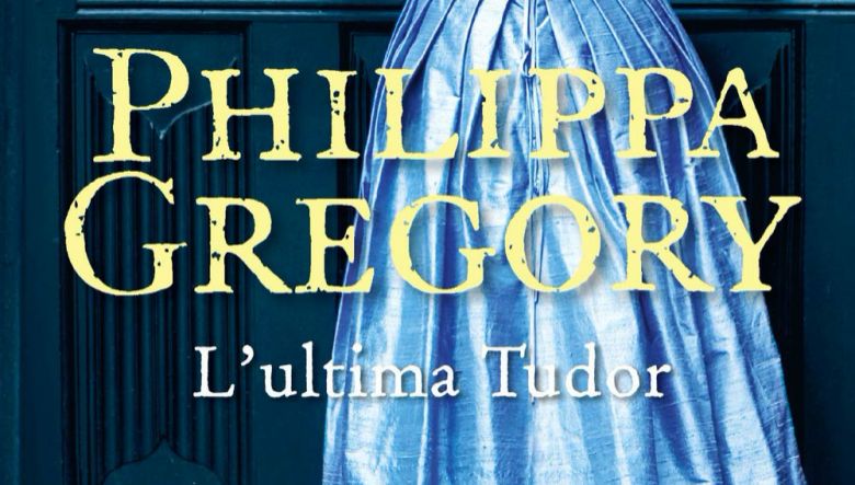 L’ultima Tudor di Philippa Gregory