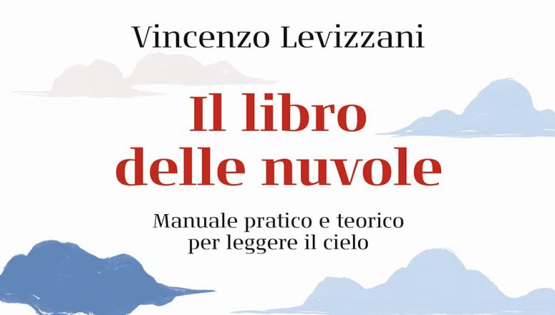 Il libro delle nuvole. Manuale pratico e teorico per leggere il cielo di Vincenzo Levizzani