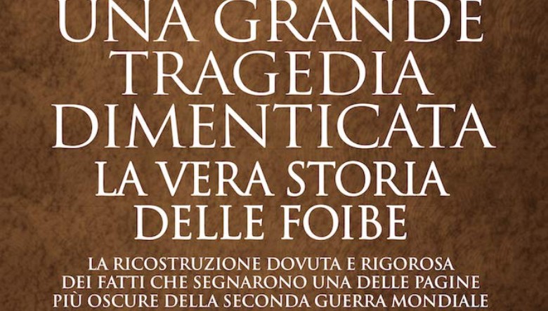 Una grande tragedia dimenticata. La vera storia delle foibe di Giuseppina Mellace