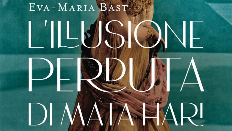 L’illusione perduta di Mata Hari di Eva-Maria Bast