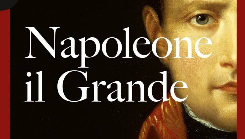 Napoleone Il Grande di Andrew Roberts
