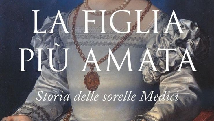 La figlia più amata. Storia delle sorelle Medici di Carla Maria Russo