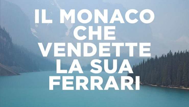 Il monaco che vendette la sua Ferrari di Robin S. Sharma