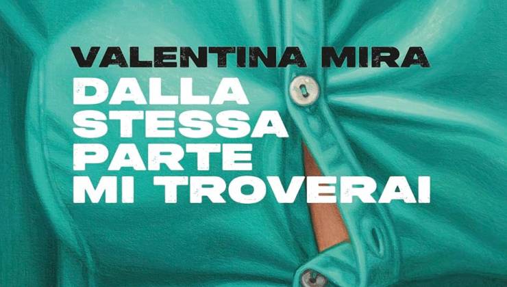 Dalla stessa parte mi troverai di Valentina Mira