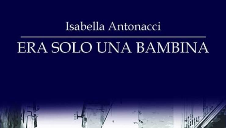 Era solo una bambina di Isabella Antonacci
